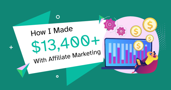 How I Made Over $13K Passively with Affiliate Marketing